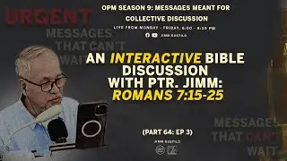 (CONTINUATION) Interactive Discussion with Ptr. Jimm: Romans 7:15-25