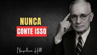7 Coisas Que Você Nunca Deve Contar a Ninguém Se Quiser Prosperar - Napoleon Hill