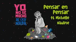 Yo No Sé Mucho de Casi Nada: Pensar en pensar ft. Michelle Nadine