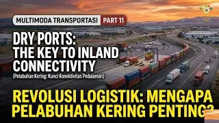 Multimoda Transportasi Part 11 Pelabuhan Kering-Dry Port The Key to Inland Connectivity