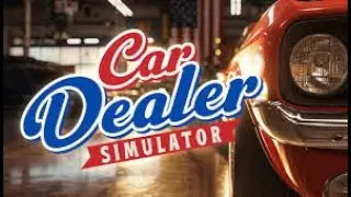 Car Dealer Simulator Gameplay No Commentary Part 1