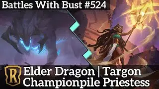 Championpile Priestess - Elder Dragon Targon - LoR Standard Deck - Battles with Bust #524