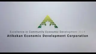 Excellence in Community Economic Development 2024 - Atikokan Economic Development Corporation
