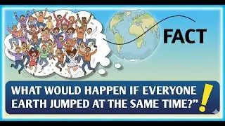 What Would Happen If Everyone on Earth Jumped at the Same Time?