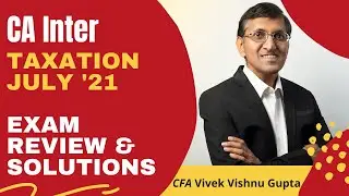 CA Inter Taxation Paper July 2021 | Solutions & Review
