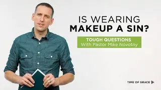Is Wearing Makeup a Sin? // Tough Questions With Pastor Mike Novotny