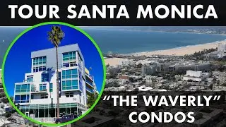 The Waverly Santa Monica | Luxury Condo Tour Near Ocean Avenue | Los Angeles Real Estate