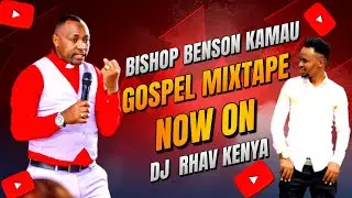 BISHOP BEN KAMAU PERSONAL GOSPEL MIXTAPE MIXED  BY DJ RHAV KENYA