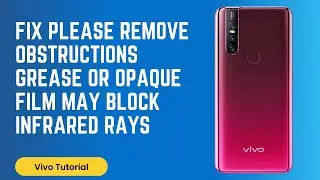 How to Fix Please Remove Obstructions Grease or Opaque Film may Block Infrared Rays in Vivo