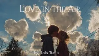 Love in the Air &ndash; Lala Tunes (New 2025) ｜ Energetic Love Song