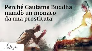 Perché Gautama Buddha mandò un monaco da una prostituta | Sadhguru Italiano