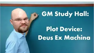 GM Study Hall: Plot Device, Deus Ex Machina