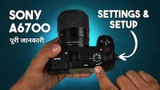 Sony a6700 Beginners Guide How-To Use Camera Setup, Menus & Settings for Video & Photography Hindi
