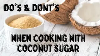 How To Cook With Coconut Sugar | Tips When Baking With Coconut Sugar | Tips When Using Coconut Sugar