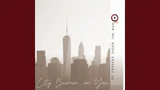 City Burnin' on You (Remastered)