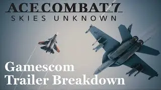 Ace Combat 7 &mdash; разбор трейлера с Gamescom!
