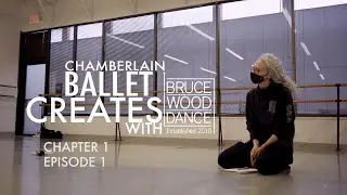 Ch1 Ep1 - We had this Idea - Chamberlain Ballet Creates with Bruce Wood Dance