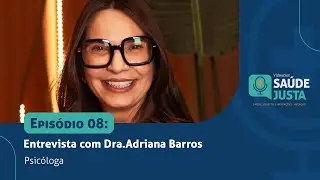 Ep. 08 | Entrevista com Dra. Adriana Barros - Psicóloga