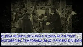 El Real Murcia de KUBALA TUMBA AL ATLÉTICO DE MADRID 2-0