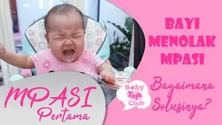 Respon Bayi Saat Makan MPASI Pertama - Bagaimana Solusinya Jika Bayi Menolak Makanan?