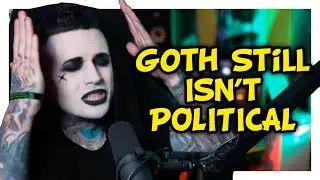 Goth still isn't political