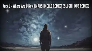 Jack &Uuml; - Where Are &Uuml; Now [Marshmello Remix] (Slushii Dub Remix) V1