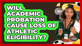 Will Academic Probation Cause Loss Of Athletic Eligibility?