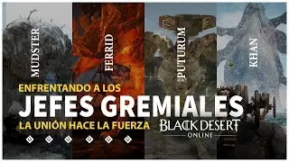Black Desert | Derrotamos a los jefes de gremio: Mudster, Ferrid, Puturum y Khan.