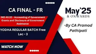 CA Final - FR | Ind AS 20 Government Grant & Disclosure of Govt Assistance|-Lec 3- May'25 & Onwards.
