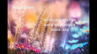 Magie Divine - Rituels quotidiens pour emplir vos journées de bénédictions