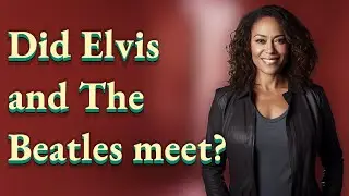 Did Elvis and The Beatles meet?