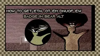 How to get ETAL OT EM DNUOF EW badge in BEAR ALT 2025 | ROBLOX