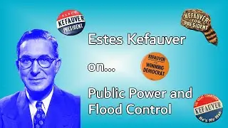 Kefauver for President Commercial (1956) #5: Public Power, Flood Control