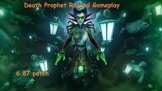 Death Prophet Ranked Gameplay (6.87 patch)