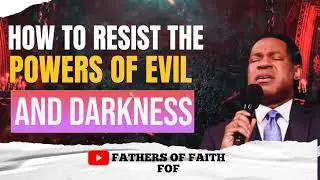 HOW TO RESIST THE POWERS OF EVIL AND DARKNESS  || PASTOR CHRIS OYAKHILOME