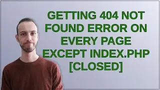 Magento: Getting 404 Not Found Error on every page except index.php closed