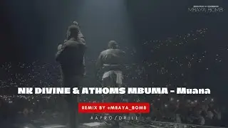 Nk Divine feat Athoms Mbuma - Muana (MBAYA BOMB DRILL REMIX)