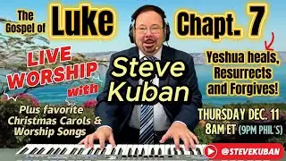 Luke 7—Jesus Heals, Resurrects, and Forgives—Steve Kuban + The First Nowel (noel), Lord of the Dance