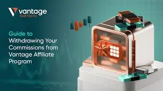 Guide to Withdraw Your Commissions from Vantage Affiliate Program