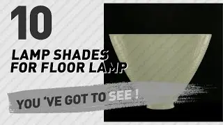 Lamp Shades For Floor Lamp // New & Popular 2017