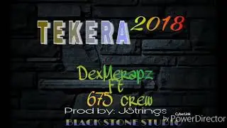 TEKERA(2018) - DEXMERAPZ FT. 675 CREW_Produced by Jay Strings /Blackstone studio