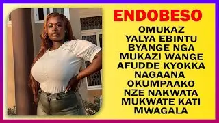 ENDOBESO:  Omukaz Yalya Ebintu Byange Nga Mukazi Wange Afudde Kyokka Nagaana Okumpaako Nze Nakwata