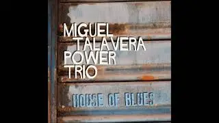 Miguel Talavera Power Trio - House Of Blues