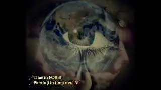 🖊Tiberiu FORIS🖊Pierduți &icirc;n timp&bull;vol.9🖊