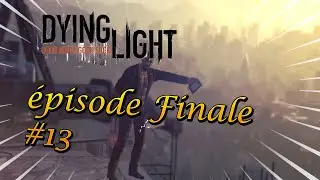 Dying light lets play fran&ccedil;ais &Eacute;PISODE 13 #FINALE (RAISSE)