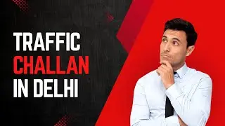 Settle traffic challan in Dwarka Sector 13 Call 8920599818 or whatsapp