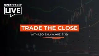 NinjaTrader Live | Trade the Close with Leo, Salma, and Joey (1/27/26)
