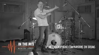 Warm Audio // In The Mix w/ Joe Carrell - EP 28 - Microphone Comparisons On Drums