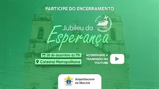 ENCERRAMENTO DO ANO JUBILAR 2025 | na Arquidiocese de Maceió | 28/12/2025 às 17h