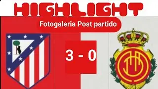 HIGHLIGHT Fotogaleria Post Partido Atl&eacute;tico de Madrid vs Mallorca @atleticos_sin_filtro 